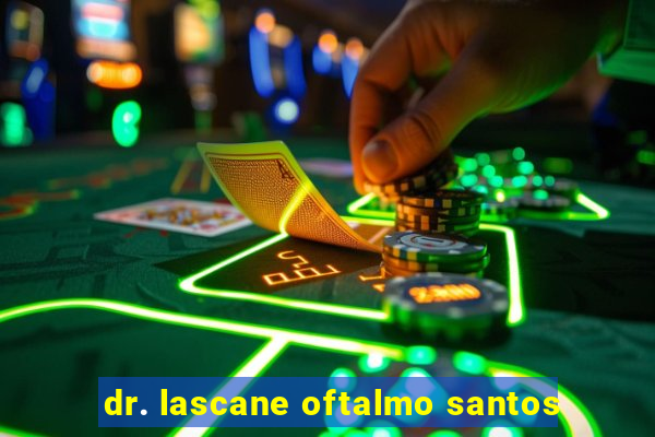 dr. lascane oftalmo santos